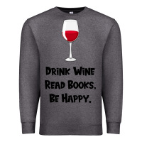 Charcoal Heather drink wine, read books, be happy Premium Sweatshirt - Bettercallsaul