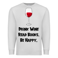 Dove Grey drink wine, read books, be happy Premium Sweatshirt - Bettercallsaul