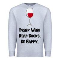 Heather Grey drink wine, read books, be happy Premium Sweatshirt - Bettercallsaul