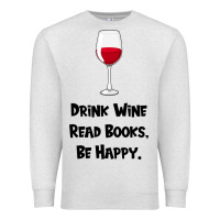 Oatmeal Heather drink wine, read books, be happy Premium Sweatshirt - Bettercallsaul