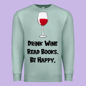 Drink Wine, Read Books, Be Happy Premium Sweatshirt Designed By Bettercallsaul