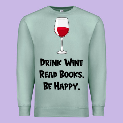 Drink Wine, Read Books, Be Happy Premium Sweatshirt Designed By Bettercallsaul