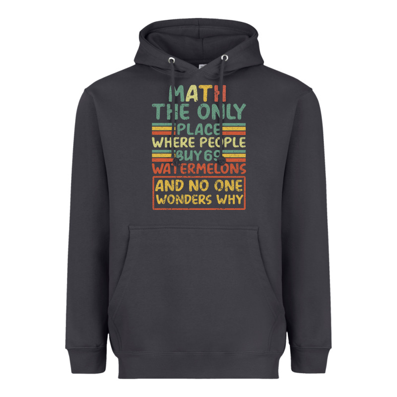 Math The Only Place Where People Buy 69 Watermelons Heavyweight Hoodie by Bettercallsaul | Teevron