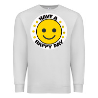 Dove Grey Have A Happy Day Premium Sweatshirt - Bettercallsaul