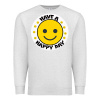 Oatmeal Heather Have A Happy Day Premium Sweatshirt - Bettercallsaul