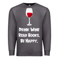Charcoal Heather drink wine, read books, be happy Premium Sweatshirt - Bettercallsaul