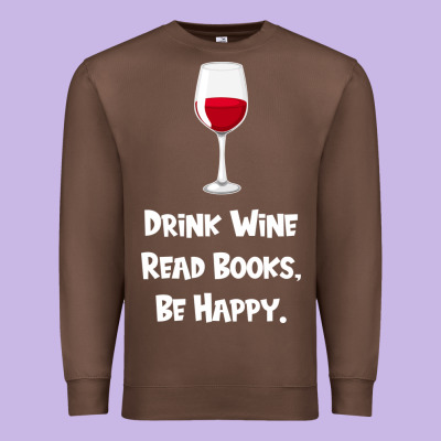 Drink Wine, Read Books, Be Happy Premium Sweatshirt Designed By Bettercallsaul