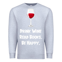 Heather Grey drink wine, read books, be happy Premium Sweatshirt - Bettercallsaul