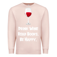 Pale Pink drink wine, read books, be happy Premium Sweatshirt - Bettercallsaul