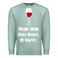 Seafoam drink wine, read books, be happy Premium Sweatshirt - Bettercallsaul
