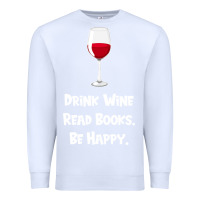 White drink wine, read books, be happy Premium Sweatshirt - Bettercallsaul