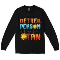 Black im better person when im tan Long Sleeve Tee - MaliasSmallBusiness