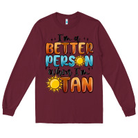 Burgundy im better person when im tan Long Sleeve Tee - MaliasSmallBusiness