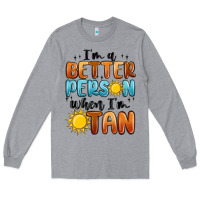Heather Grey im better person when im tan Long Sleeve Tee - MaliasSmallBusiness
