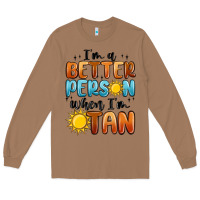 Toasted Coconut im better person when im tan Long Sleeve Tee - MaliasSmallBusiness
