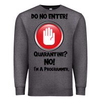 Charcoal Heather I'm Not In Quarantine I'm A Programmer Premium Sweatshirt - Bettercallsaul