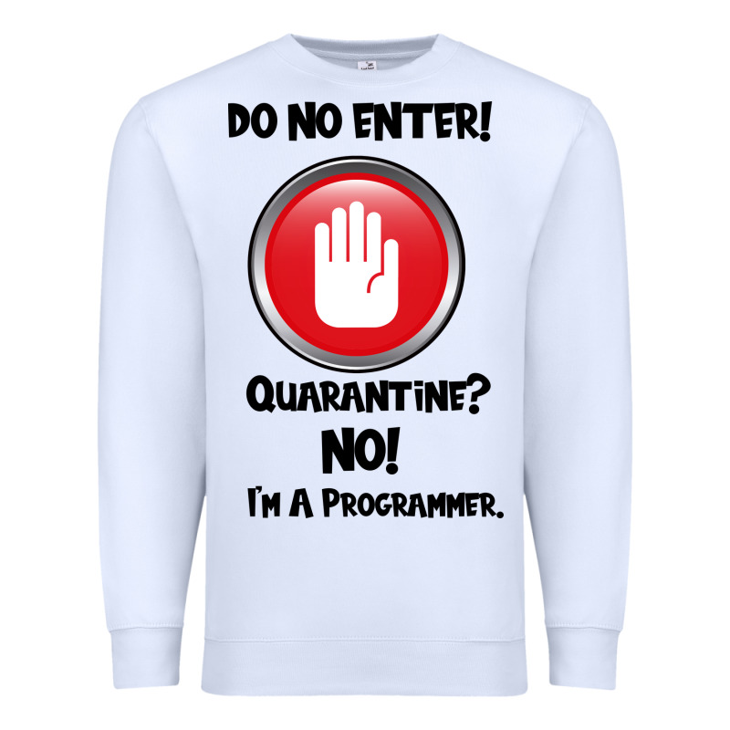 I'm Not In Quarantine I'm A Programmer Premium Sweatshirt by Bettercallsaul | Teevron