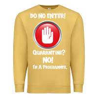 Antique Gold I'm Not In Quarantine I'm A Programmer Premium Sweatshirt - Bettercallsaul
