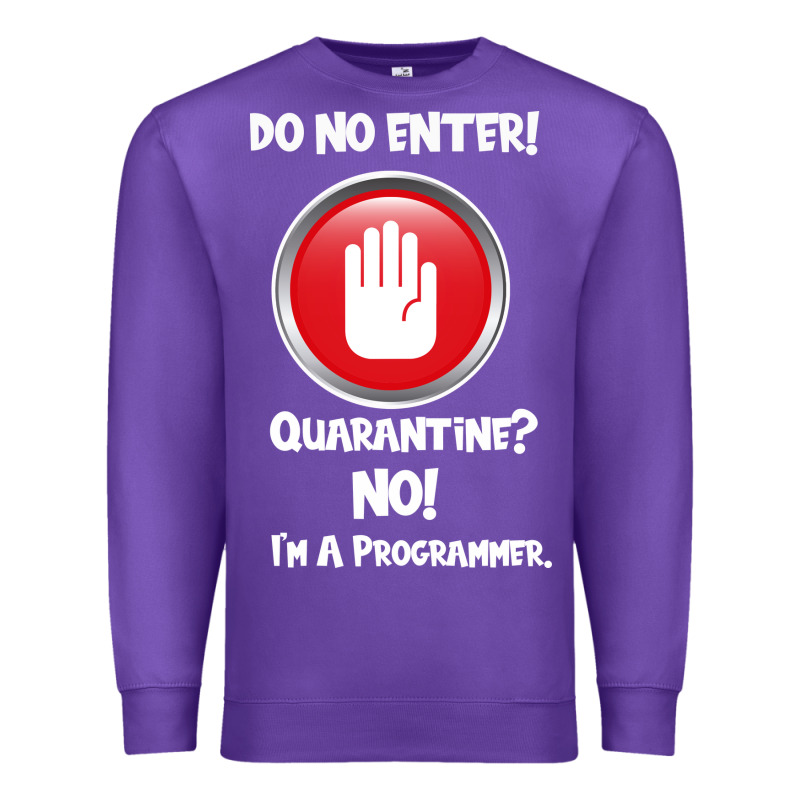 I'm Not In Quarantine I'm A Programmer Premium Sweatshirt by Bettercallsaul | Teevron