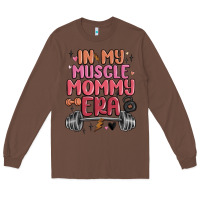 Chestnut in my muscle mommy era Long Sleeve Tee - MaliasSmallBusiness