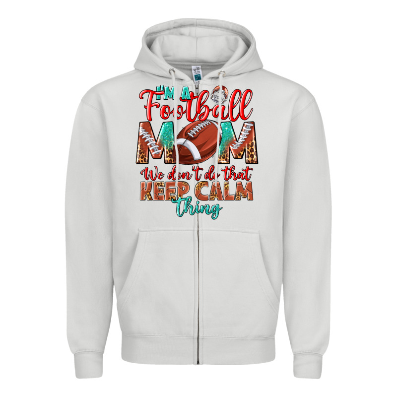 I'm A Football Mom We Don't Do That Keep Calm Zipper Hoodie by BundleAndBundleShop | Teevron