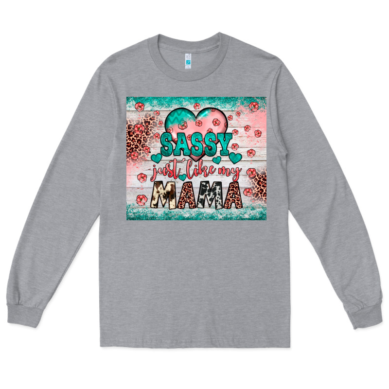 Sassy Just Like My Mama Long Sleeve Tee by JahusDesignShop | Teevron