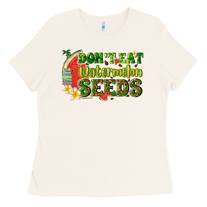 Dont Eat Watermelon Seeds With Summer Ladies Tee by texasbilliewilder | Teevron
