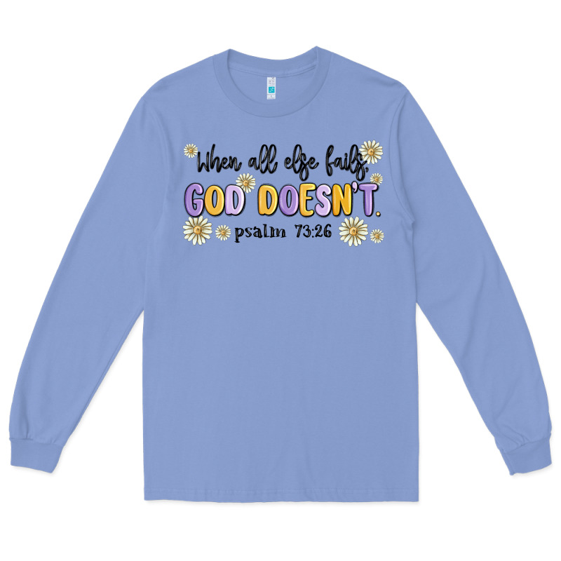 When All Else Fails God Doesnt Long Sleeve Tee by MaliasSmallBusiness | Teevron
