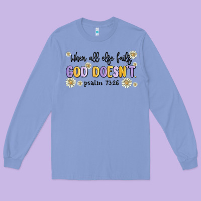 When All Else Fails God Doesnt Long Sleeve Tee Designed By Maliassmallbusiness