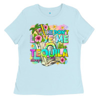 Baby Blue he dont love me like tequila does Ladies Tee - texasbilliewilder