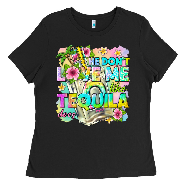 He Dont Love Me Like Tequila Does Ladies Tee by texasbilliewilder | Teevron