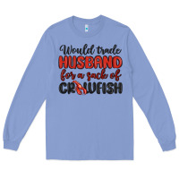 Colony Blue would trade husband for a sack of crawfish Long Sleeve Tee - MaliasSmallBusiness