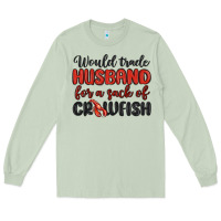 Matcha would trade husband for a sack of crawfish Long Sleeve Tee - MaliasSmallBusiness