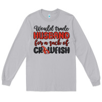 Moon Dust would trade husband for a sack of crawfish Long Sleeve Tee - MaliasSmallBusiness