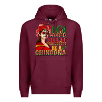 Burgundy In a world full of princesses be a chingona Premium Hoodie - NancyCooperArtShop