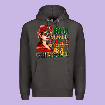 In A World Full Of Princesses Be A Chingona Premium Hoodie Designed By Nancycooperartshop