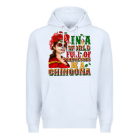 White In a world full of princesses be a chingona Premium Hoodie - NancyCooperArtShop