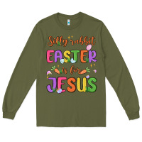 Army Green silly rabbit easter is for jesus Long Sleeve Tee - MaliasSmallBusiness
