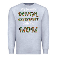 Heather Grey My Favorite Dental Assistant Calls Me Mom Premium Sweatshirt - Bettercallsaul