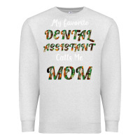 Oatmeal Heather My Favorite Dental Assistant Calls Me Mom Premium Sweatshirt - Bettercallsaul