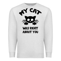 Oatmeal Heather My Cat Was Right About You Premium Sweatshirt - Bettercallsaul