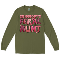 Army Green somebodys feral aunt Long Sleeve Tee - MaliasSmallBusiness