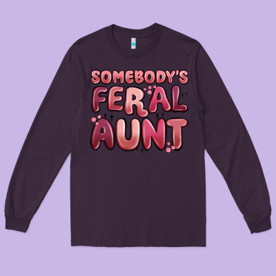 Somebodys Feral Aunt Long Sleeve Tee Designed By Maliassmallbusiness