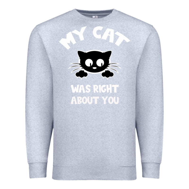 My Cat Was Right About You Premium Sweatshirt by Bettercallsaul | Teevron