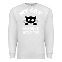 Oatmeal Heather My Cat Was Right About You Premium Sweatshirt - Bettercallsaul