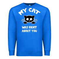 True Royal My Cat Was Right About You Premium Sweatshirt - Bettercallsaul