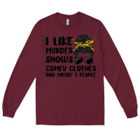 Burgundy i like murder shows comfy clothes and maybe 3 peop Long Sleeve Tee - MaliasSmallBusiness