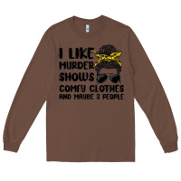 Chestnut i like murder shows comfy clothes and maybe 3 peop Long Sleeve Tee - MaliasSmallBusiness