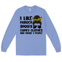 Colony Blue i like murder shows comfy clothes and maybe 3 peop Long Sleeve Tee - MaliasSmallBusiness