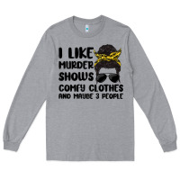 Heather Grey i like murder shows comfy clothes and maybe 3 peop Long Sleeve Tee - MaliasSmallBusiness